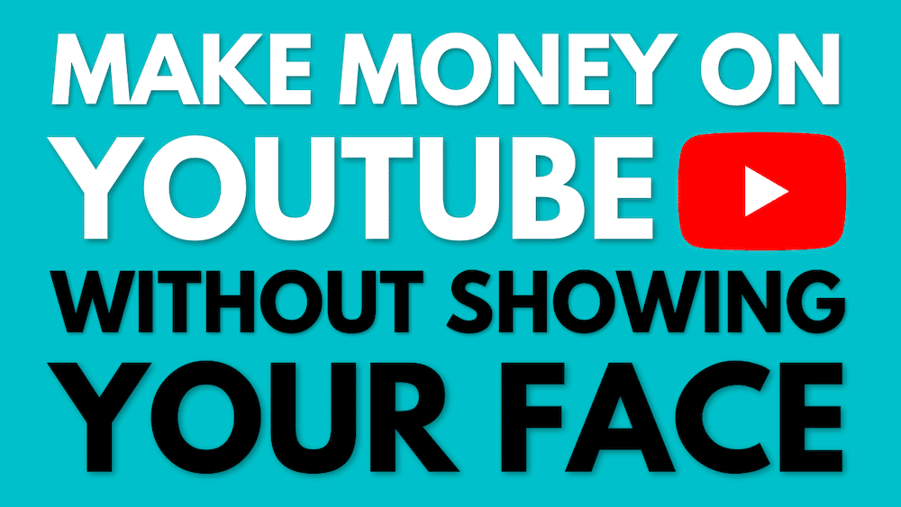 Make Money On YouTube Without Showing Your Face