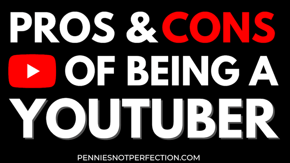 Pros and Cons Of Being A YouTuber - Pennies Not Perfection
